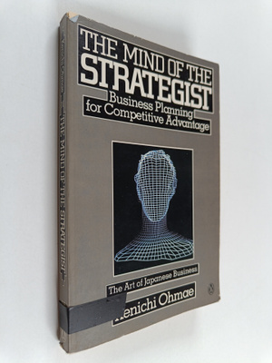 Kenichi Ohmae : The mind of the strategist