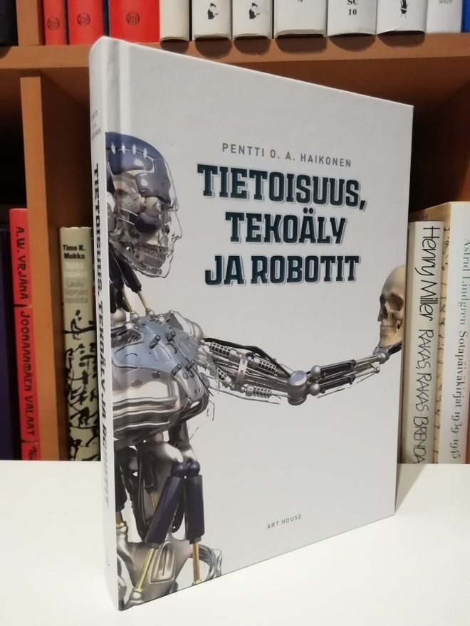 Tietoisuus, tekoäly ja robotit - Pentti A. Haikonen - Uusi