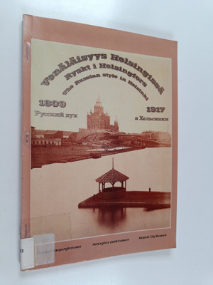 Venäläisyys Helsingissä 1809-1917 = Ryskt i Helsingfors 1...