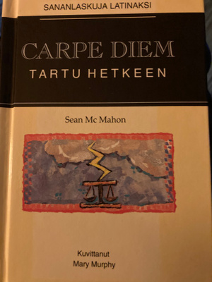 CARPE DIEM - TARTU HETKEEN sananlaskuja latinaksi