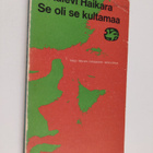 Kalevi Haikara : Se oli kultamaa : Veijo Meren romaanien ... - pikkukuva 1