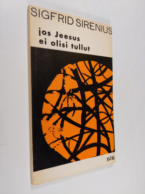 Sigfrid Sirenius : Jos Jeesus ei olisi tullut