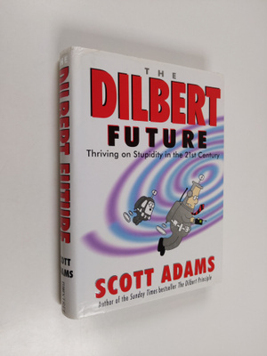 Scott Adams : The Dilbert Future - Thriving on Stupidity ...