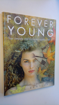 Vicci Bentley : Forever young - Your complete step-by-ste...
