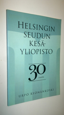 Urpo Ryönänkoski : Helsingin seudun kesäyliopisto 30 vuotta