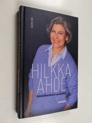 Liisa Talvitie : Hilkka Ahde : sinisilmäinen optimisti - ...
