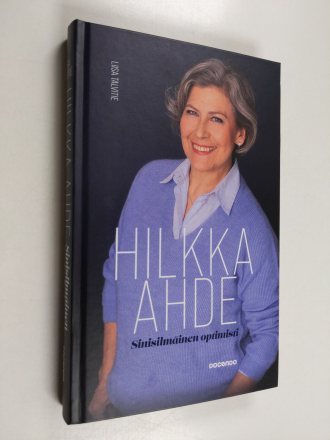 Liisa Talvitie : Hilkka Ahde : sinisilmäinen optimisti - ...
