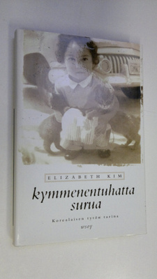 Elizabeth Kim : Kymmenentuhatta surua : korealaisen tytön...