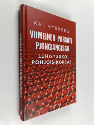 Kai Myrberg : Viimeinen paraati Pjongjangissa : luhistuuk...