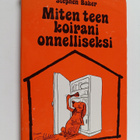 Stephen Baker : Miten teen koirani onnelliseksi : Ohjeita... - pikkukuva 1