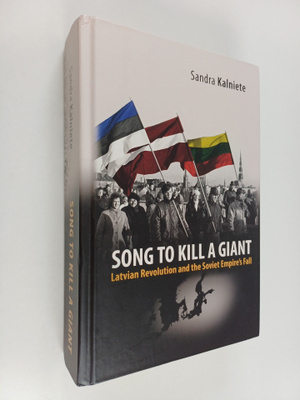 Sandra Kalniete : Song to Kill a Giant : Latvian Revoluti...