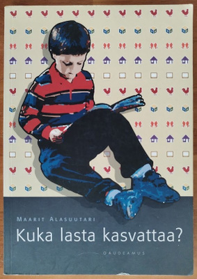 Maarit Alasuutari: Kuka lasta kasvattaa?