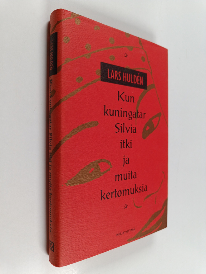 Lars Hulden : Kun kuningatar Silvia itki ja muita kertomu...