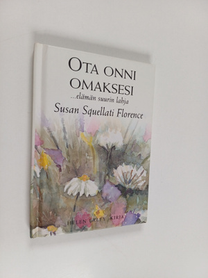Susan Squellati Florence : Ota onni omaksesi : ...elämän ...