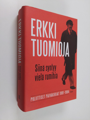 Erkki Tuomioja : Siinä syntyy vielä rumihia : poliittiset...