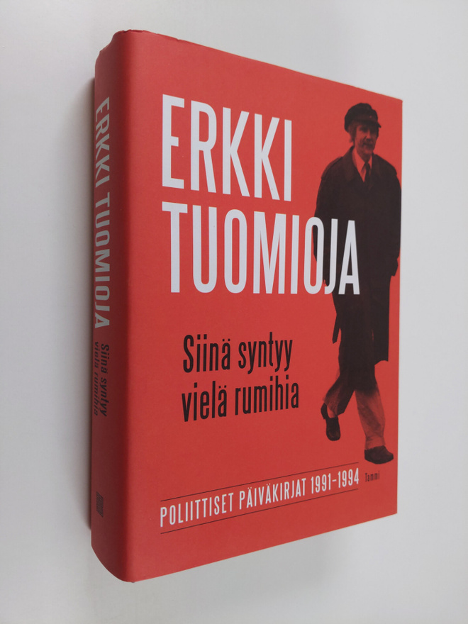 Erkki Tuomioja : Siinä syntyy vielä rumihia : poliittiset...