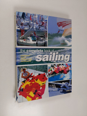 Bob Bond : The Complete Book of Sailing - Equipment, Boat...