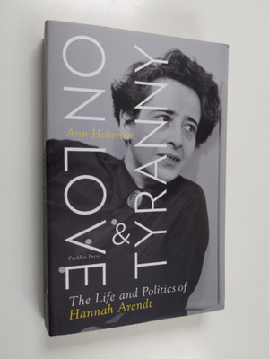 Ann Heberlein : On Love and Tyranny - The Life and Politi...