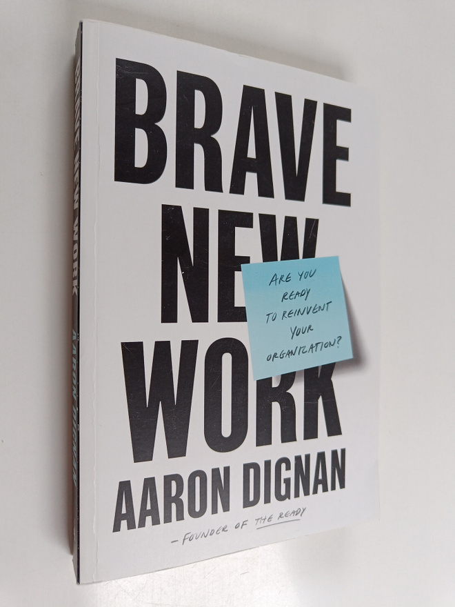 Aaron Dignan : Brave New Work - Are You Ready to Reinvent...