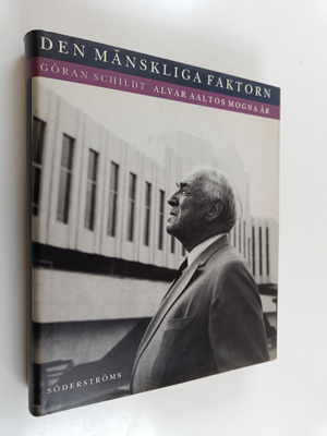 Göran Schildt : Den mänskliga faktorn : Alvar Aaltos mogn...