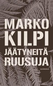 Marko Kilpi - Jäätyneitä ruusuja