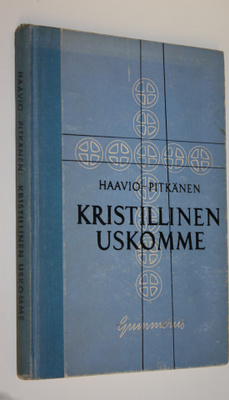 Martti H. Haavio : Kristillinen uskomme : kristillinen us...