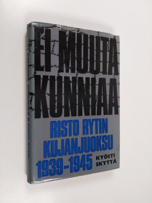 Kyösti Skyttä : Ei muuta kunniaa : Risto Rytin kujanjuoks...