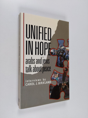 Carol J. Birkland : Unified in hope : Arabs and Jews talk...