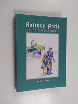 Antti Virolainen : Antrean Antit : sukuromaani 1800-luvul...