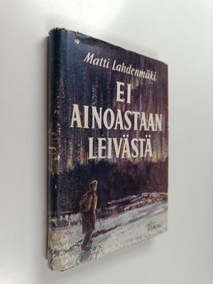 Matti Lahdenmäki : Ei ainoastaan leivästä