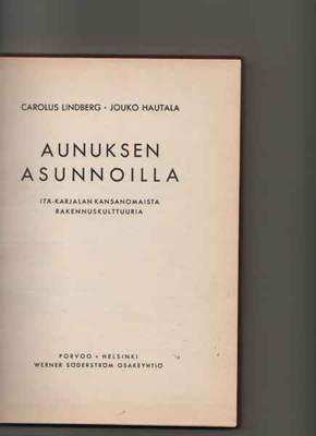 Lindberg & Hautala: Aunuksen asunnoilla, WSOY 1943,sid,omis