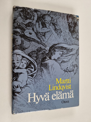 Martti Lindqvist : Hyvä elämä : erään mahdollisen maailma...