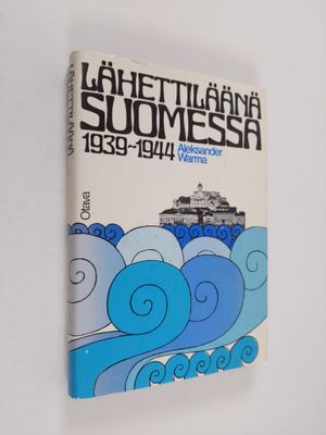 Aleksander Warma : Lähettiläänä Suomessa 1939-1944 : muis...