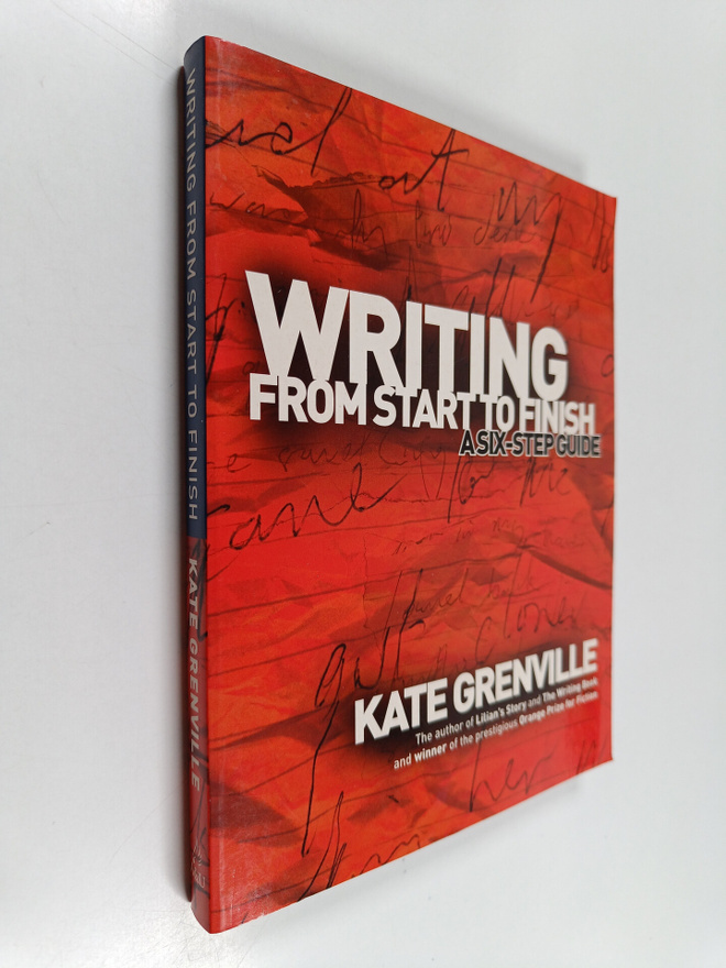 Kate Grenville : Writing from Start to Finish - A Six-ste...
