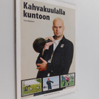 Tuomo Kilpeläinen : Kahvakuulalla kuntoon - pikkukuva 1