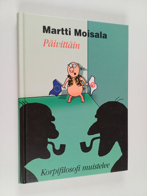 Martti Moisala : Päivittäin : korpifilosofi muistelee