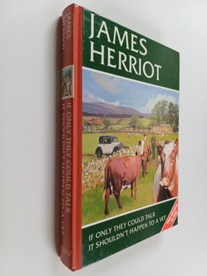 James Herriot : If only they could talk : It shouldn't ha...