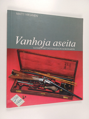 Matti Virtanen : Vanhoja aseita : Suomen metsästysmuseon ...