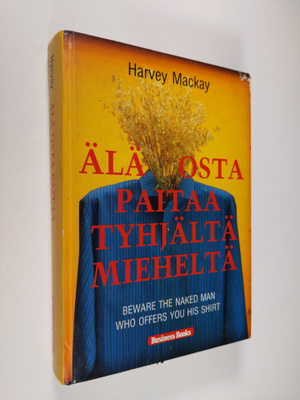 Harvey Mackay : Älä osta paitaa tyhjältä mieheltä