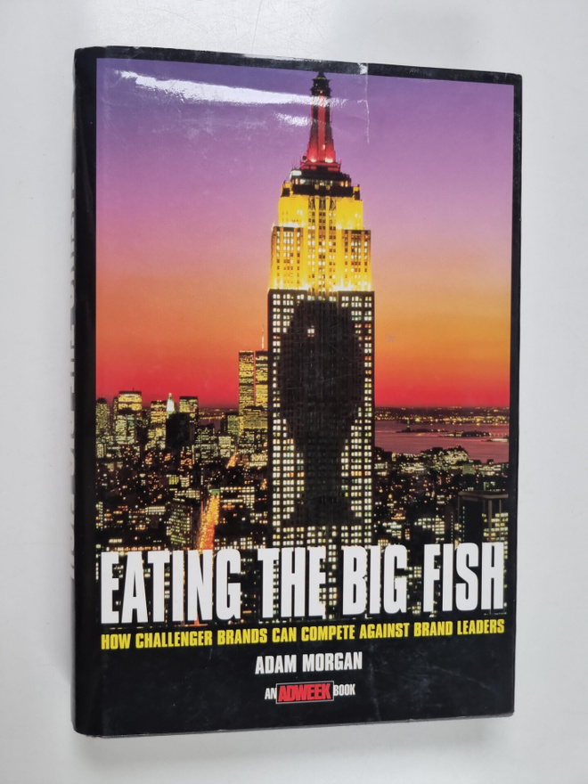 Adam Morgan : Eating the big fish : how challenger brands...