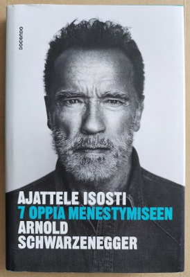A. Schwarzenegger: Ajattele isosti - 7 oppia menestymiseen