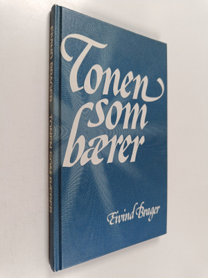Eivind Brager : Tonen som baerer - salmer vokst frem av n...