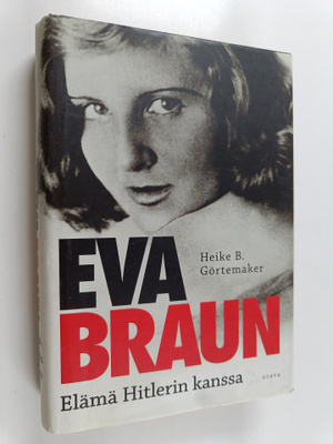 Heike B. Görtemaker : Eva Braun : elämä Hitlerin kanssa