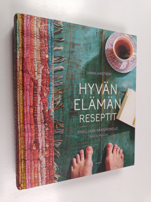 Sanna Wikström : Hyvän elämän reseptit : oivalluksia arje...