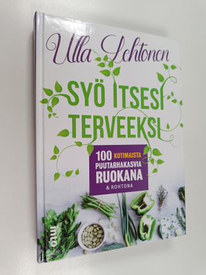 Ulla Lehtonen : Syö itsesi terveeksi : 100 kotimaista puu...