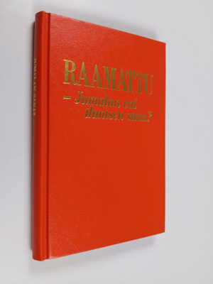 Raamattu - jumalan vai ihmisen sana?
