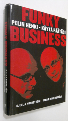 Kjell A. Nordström : Funky business : pelin henki - käytä...
