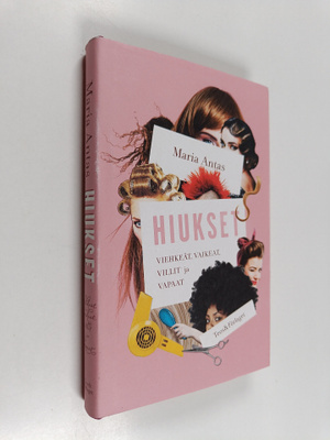 Maria Antas : Hiukset : viehkeät, vaikeat, villit ja vapaat