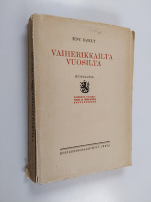 Edv Hjelt : Vaiherikkailta vuosilta : muistelmia 1 - Toim...