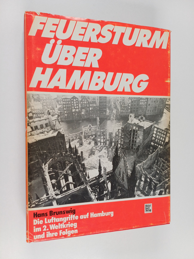 Hans Brunswig : Feuersturm uber Hamburg : die Luftangriff...